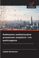 Kodowanie audiowizualne przestrzeni miejskich i ich postrzeganie (Polish Edition) 6209004091 Book Cover