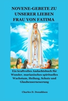 NOVENE-GEBETE ZU UNSERER LIEBEN FRAU VON FATIMA: Ein kraftvolles Andachtsbuch für Wunder, marianisches spirituelles Wachstum, Heilung, Schutz und Glaubenserneuerung (German Edition) B0GV3CG8DF Book Cover