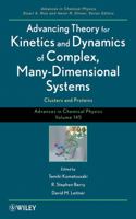 Advances in Chemical Physics, Volume 145: Advancing Theory for Kinetics and Dynamics of Complex, Many-Dimensional Systems: Clusters and Proteins 0470643714 Book Cover