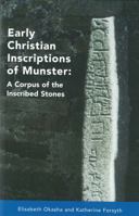 Early Christian Inscriptions of Munster: A Corpus of the Inscribed Stones (Excluding Oghams) 1859181708 Book Cover