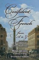 CONFIDENT FRENCH from A to Z: A Dictionary of Niceties and Pitfalls 1908420189 Book Cover