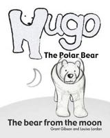 Hugo the Polar Bear: The bear from the moon 1480170569 Book Cover