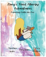 Zoey's Food Allergy Adventures Featuring Callie the Fox 1666400459 Book Cover