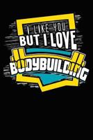 I Like You But I Love Bodybuilding: College Ruled Notebook | Composition Book | Diary | Bodybuilding 179212838X Book Cover