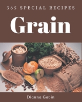 365 Special Grain Recipes: An Inspiring Grain Cookbook for You B08PJKDM7G Book Cover