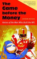 The Game before the Money: Voices of the Men Who Built the NFL 080325573X Book Cover