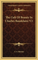 The Cult Of Beauty In Charles Baudelaire V2 1162997257 Book Cover