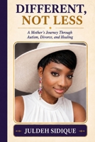 Different, Not Less: A Mother’s Journey Through Autism, Divorce, and Healing B0H9SPJBWC Book Cover