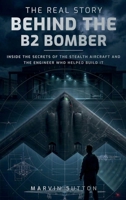 The Real Story Behind the B2 Bomber: Inside the Untold Engineering Story of America's Stealth Aircraft B0HK6RPYJD Book Cover