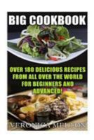 Big Cookbook: Over 180 Delicious Recipes From All Over The World For Beginners And Advanced! 1982012285 Book Cover