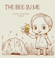 The Bee In Me: Fearfully, Wonderfully Winged B0FGLNWM1Z Book Cover