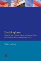 Buckingham: The Life And Political Career Of George Villiers, First Duke Of Buckingham, 1592-1628 058249415X Book Cover