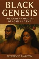 BLACK GENESIS: The African Origins Of Adam & Eve B0G4DSGGQ6 Book Cover