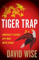 Tiger Trap: America's Secret Spy War with China 0547553102 Book Cover