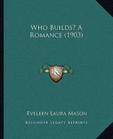 Who Builds? A Romance 1120956382 Book Cover