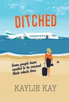 Ditched: Some people have needed to be rescued their whole lives... B08KFYXMP8 Book Cover