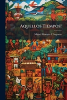 Aquellos Tiempos! (Spanish Edition) 1023802627 Book Cover