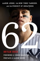 62: Aaron Judge, the New York Yankees, and the Pursuit of Greatness 166802795X Book Cover