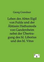 Leben Des Abtes Eigil Von Fulda Und Der Btissin Hathumoda Von Gandersheim Nebst Der Bertragung Des Hl. Liborius Und Des Hl. Vitus 3863828089 Book Cover