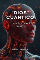 "Dios" Cuántico: El Código de la Bestia (Spanish Edition) B0F32X43LJ Book Cover