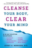 Cleanse Your Body, Clear Your Mind: A 10-Day Solution to Reverse Allergies, Fatigue, Stomaches, Headaches, Eczema, Asthma, Joint Stiffness, Mood Swings 0452297699 Book Cover