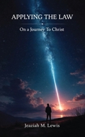 Applying The Law: On a Journey to Christ B0GK5ZHVV7 Book Cover
