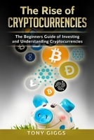 The Rise of Cryptocurrencies : The Beginner's Guide to Investing and Understanding Cryptocurrencies 1987789172 Book Cover