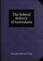 The Federal Defence of Australasia 1358996962 Book Cover