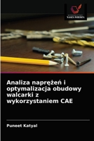 Analiza napr&#281;&#380;e&#324; i optymalizacja obudowy walcarki z wykorzystaniem CAE 6203608440 Book Cover