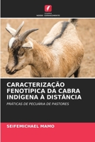 CARACTERIZAÇÃO FENOTÍPICA DA CABRA INDÍGENA À DISTÂNCIA: PRÁTICAS DE PECUÁRIA DE PASTORES 6204138146 Book Cover
