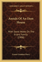 Annals of an Eton House, With Some Notes on the Evans Family 1016924291 Book Cover