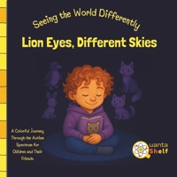 Lion Eyes, Different Skies: A Story About Seeing the World Differently social story picture book for kids with autism strengths, Sensory experiences, acceptance and Understanding differences B0F7FWXFTG Book Cover