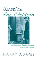Justice for Children: Autonomy Development and the State 0791473317 Book Cover