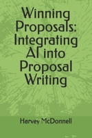 Winning Proposals: Integrating AI into Proposal Writing B0FGWPHS64 Book Cover