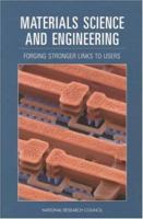 Materials Science and Engineering: Forging Stronger Links to Users 0309068266 Book Cover