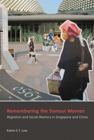 Remembering the Samsui Women: Migration and Social Memory in Singapore and China 0774825766 Book Cover