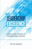 Leadership Excellence: Creating a New Dimension of Organizational Success 1483494217 Book Cover