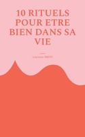 10 rituels pour être bien dans sa vie: Comment les habitudes saines peuvent vous aider à évoluer (French Edition) 2322481750 Book Cover
