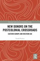 New Donors on the Postcolonial Crossroads: Eastern Europe and Western Aid 1138391891 Book Cover