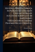 Historia Precum Biblica In Publicum Certamen Civium Georgiae Augustae Scripta Et Ab Amplissimo Theologorum Ordine Praemio Regio Ornata... 1273625587 Book Cover