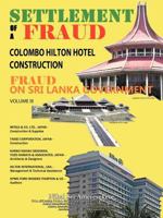 Settlement of a Fraud Colombo Hilton Hotel Construction: Fraud on Sri Lanka Government 1467897205 Book Cover