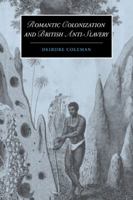 Romantic Colonization and British Anti-Slavery (Cambridge Studies in Romanticism) 0521102715 Book Cover