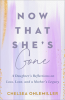 Now That She's Gone: A Daughter's Reflections on Loss, Love, and a Mother's Legacy 0800745914 Book Cover