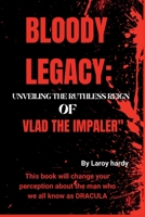 Bloody Legacy:: Unveiling the Ruthless Reign of Vlad the Impaler" B0CFCWYGB2 Book Cover