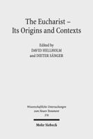 The Eucharist - Its Origins and Contexts: Sacred Meal, Communal Meal, Table Fellowship in Late Antiquity, Early Judaism, and Early Christianity. Volume I-III 3161562224 Book Cover