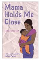 Mama Holds Me Close: A Babywearing Book 1389730611 Book Cover