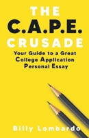 The C.A.P.E. Crusade: Your Guide to a Great College Application Personal Essay 1958714143 Book Cover