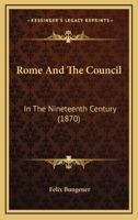 Rome And The Council: In The Nineteenth Century 1164922890 Book Cover