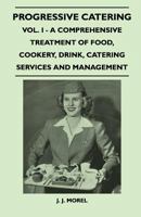 Progressive Catering - Vol. I - A Comprehensive Treatment of Food, Cookery, Drink, Catering Services and Management 144741019X Book Cover