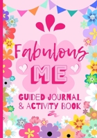 Fabulous Me Guided Journal & Activity Book: Age 8 - Early Teenage Years / Mindfulness / Self Esteem / Creativity and Gratitude / Pencil Games / Perfect Gift Idea 1672822432 Book Cover